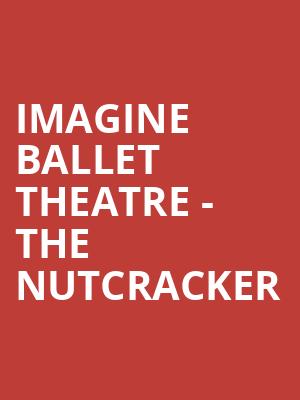 Imagine Ballet Theatre - The Nutcracker Poster