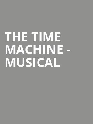 The Time Machine - Musical Poster