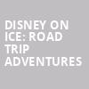 Disney On Ice Road Trip Adventures, Vivint Smart Home Arena, Salt Lake City