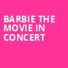 Barbie The Movie In Concert, Utah First Credit Union Amphitheatre, Salt Lake City